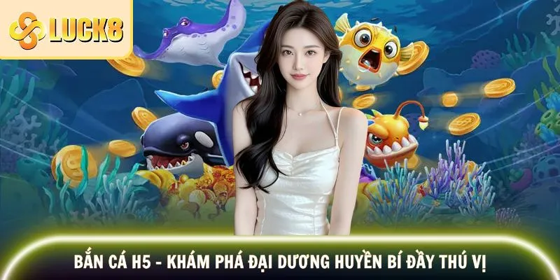 Bắn Cá H5 - Khám Phá Đại Dương Nhiều Jackpot Nhất 1 Bắn Cá H5 - Khám Phá Đại Dương Huyền Bí Đầy Thú Vị