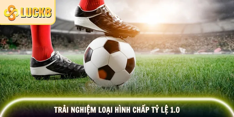 Am hiểu cách chơi handicap tỷ lệ 1.0