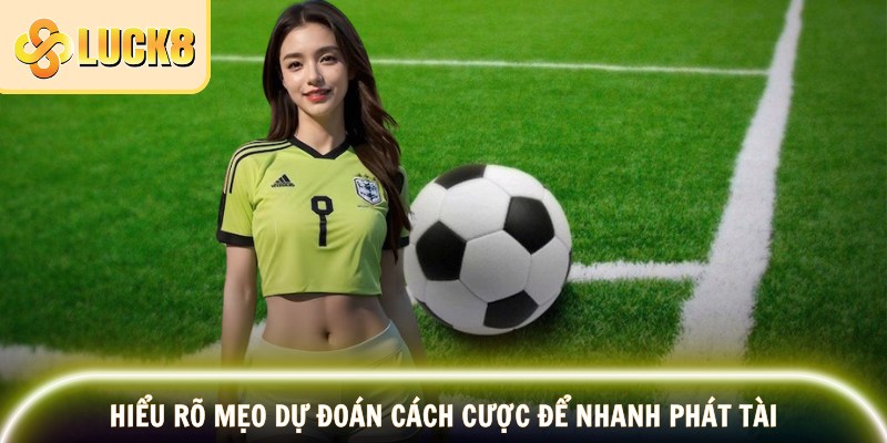 Kèo Phạt Góc LUCK8 – Mẹo Soi Kèo, Hướng Dẫn Các Chơi 4 Hiểu rõ mẹo dự đoán cách cược để nhanh phát tài