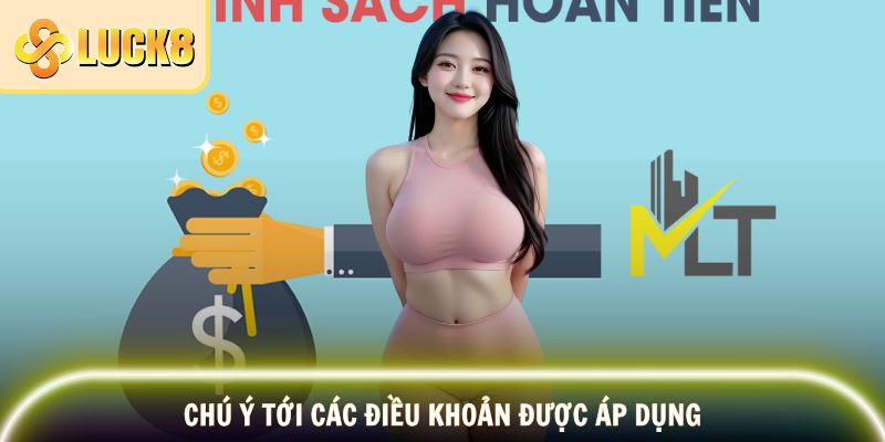 Khuyến Mãi Hoàn Trả - Giảm Rũi Ro Thua Cược Tại Luck8 4 Chú ý tới các điều khoản được áp dụng