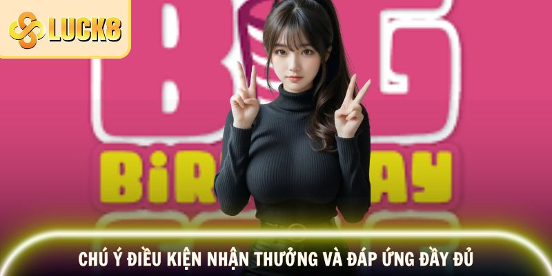 Chú ý điều kiện nhận thưởng và đáp ứng đầy đủ