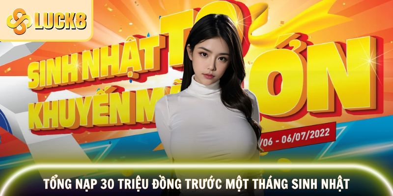 Tổng nạp 30 triệu đồng trước một tháng sinh nhật