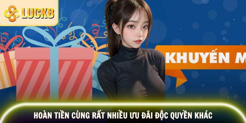 Hoàn tiền cùng rất nhiều ưu đãi độc quyền khác