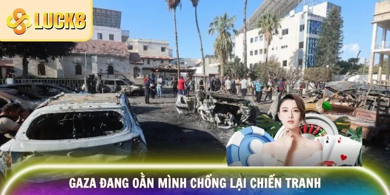 Gaza đang oằn mình chống lại chiến tranh