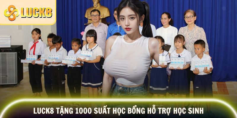Luck8 Tặng 1000 Suất Học Bổng – Chấp Cánh Ước Mơ Học Trò 2 LUCK8 tặng 1000 suất học bổng hỗ trợ học sinh