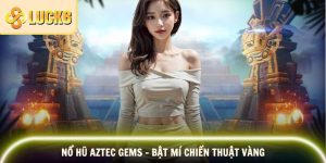 Nổ Hũ Aztec Gems - Bật Mí Chiến Thuật Vàng