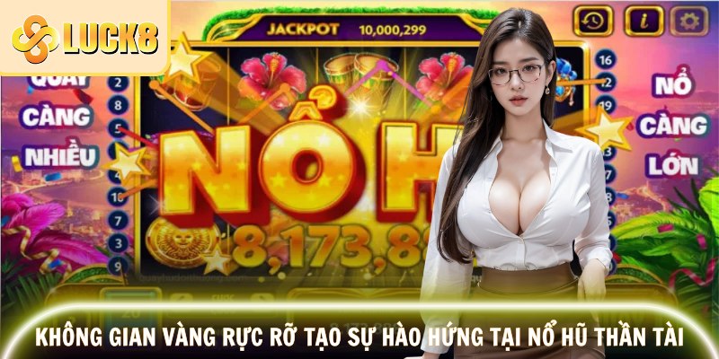 Nổ Hũ Thần Tài – Tham Gia Ngay Tại Luck8, Chạm Là Nổ 2 Không gian vàng rực rỡ tạo sự hào hứng tại nổ hũ Thần Tài