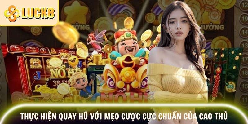 Nổ Hũ Thần Tài – Tham Gia Ngay Tại Luck8, Chạm Là Nổ 3 Thực hiện quay hũ với mẹo cược cực chuẩn của cao thủ