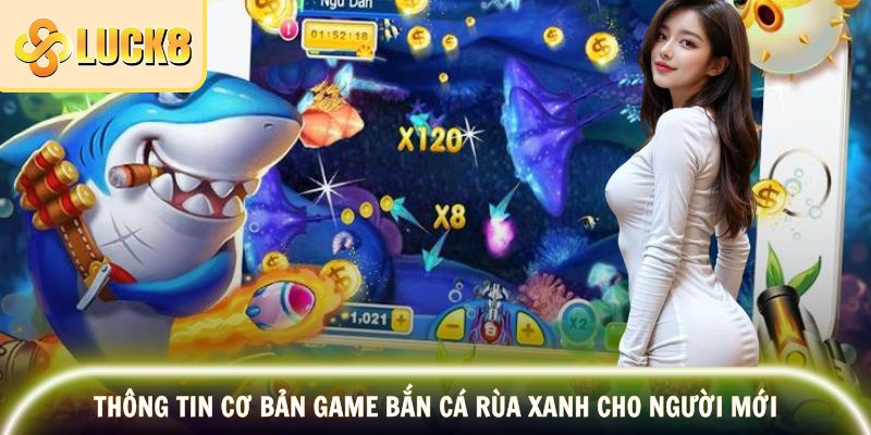 Thông tin cơ bản của tựa game bắn cá Rùa Xanh