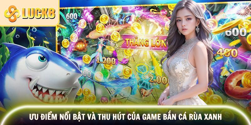 Ưu điểm hấp dẫn tựa game Rùa Xanh bắn cá