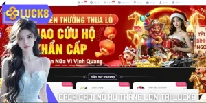 Cách chơi nổ hũ thắng lớn tại LUCK8