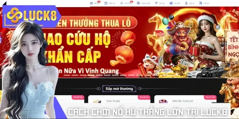 Cách chơi nổ hũ thắng lớn tại LUCK8