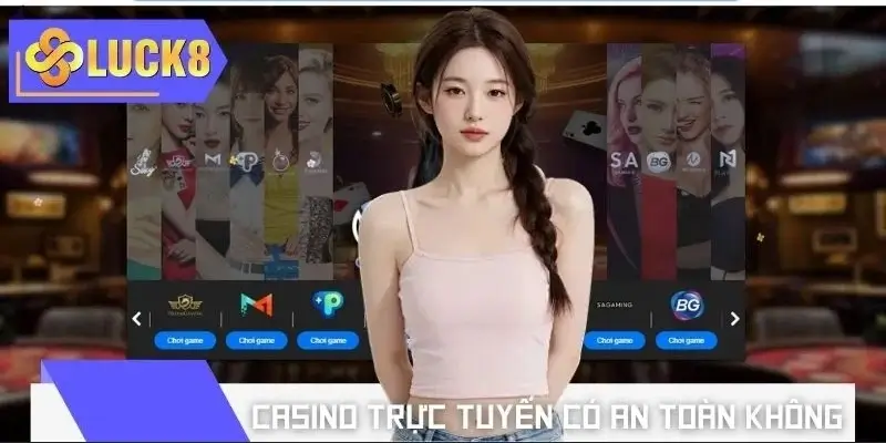 Casino trực tuyến chơi có an toàn không