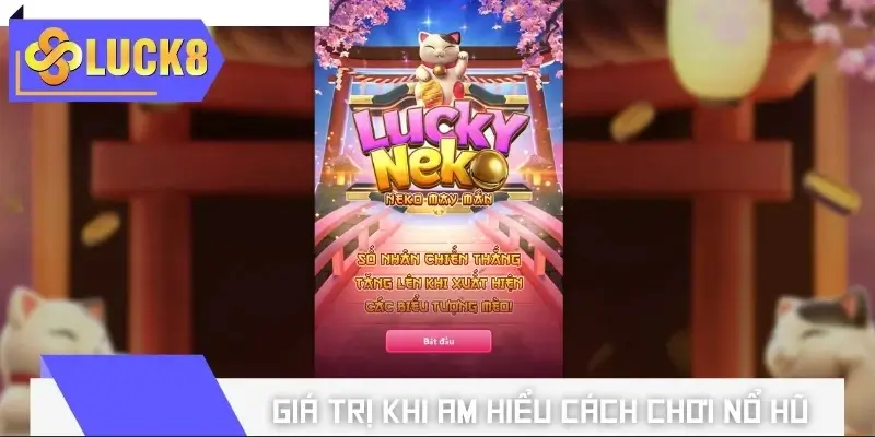 Giá trị khi am hiểu cách chơi nổ hũ thắng lớn tại LUCK8