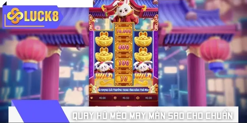 Quay hũ Mèo May Mắn sao cho thắng đậm 2026