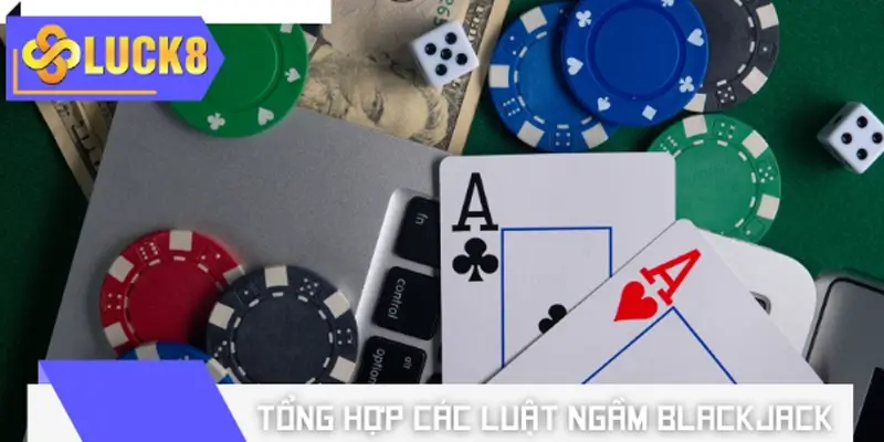 Tổng hợp các luật ngầm blackjack phổ biến
