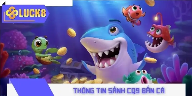 Vài thông tin thú vị về đơn vị cung cấp game CQ9 Bắn Cá Vài thông tin thú vị về đơn vị cung cấp game CQ9 Bắn Cá